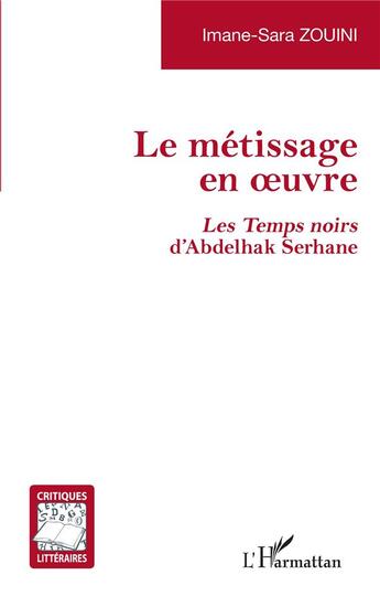 Couverture du livre « Le métissage en oeuvre : les temps noirs d'Abdelhak Serhane » de Imane-Sara Zouini aux éditions L'harmattan