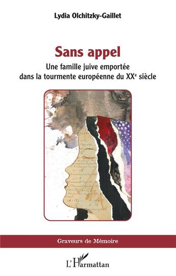 Couverture du livre « Sans appel : une famille juive dans la tourmente européenne du XXe siècle » de Lydia Olchitzky-Gaillet aux éditions L'harmattan