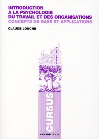 Couverture du livre « Introduction à la psychologie du travail et des organisations ; concepts de base et applications (2e édition) » de Claude Louche aux éditions Armand Colin