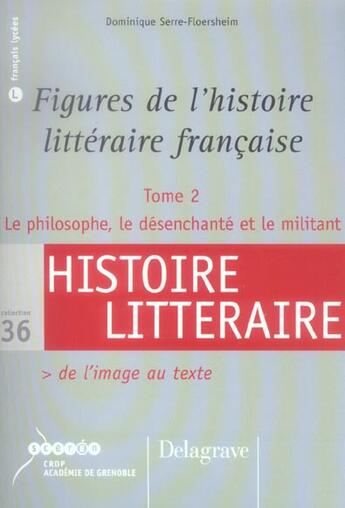 Couverture du livre « Figures de l'histoire litteraire francaise t.2 ; le philosophe, le desenchante et le militant » de Dominique Serre-Floersheim aux éditions Parole Et Silence