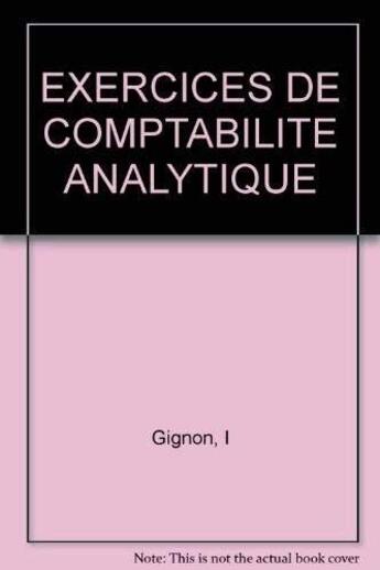 Couverture du livre « Exercices De Comptabilite Analytique » de I Gignon aux éditions Eyrolles