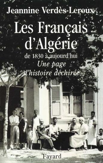 Couverture du livre « Les francais d'Algérie de 1830 à aujourd'hui ; une page d'histoire déchirée » de Jeannine Verdès-Leroux aux éditions Fayard