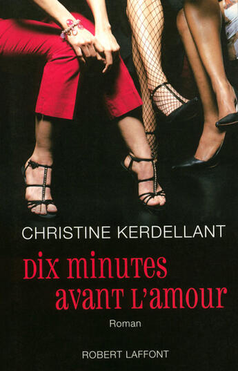 Couverture du livre « Dix minutes avant l'amour » de Christine Kerdellant aux éditions Robert Laffont