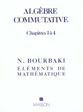 Couverture du livre « Algebre Commutative Chapitres 1 A 4 » de Nicolas Bourbaki aux éditions Elsevier-masson