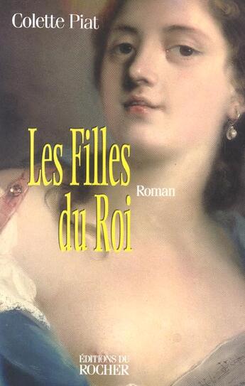 Couverture du livre « Les filles du roi Tome 1 » de Colette Piat aux éditions Rocher