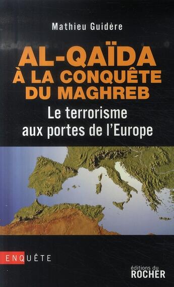 Couverture du livre « Al-Quaïda à la conquête du Maghreb ; le terrorisme aux portes de l'Europe » de Mathieu Guidere aux éditions Rocher