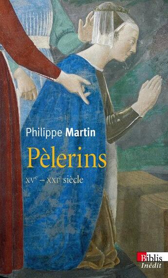 Couverture du livre « Pèlerins ; XVe-XXIe siècle » de Philippe Martin aux éditions Cnrs