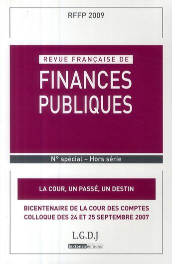 Couverture du livre « La cour, un passé, un destin ; bicentenaire de la Cour des comptes ; colloque des 24 et 25 septembre 2007 » de  aux éditions Lgdj