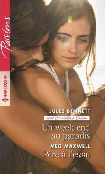 Couverture du livre « Un week-end au paradis ; père à l'essai » de Meg Maxwell et Jules Bennett aux éditions Harlequin