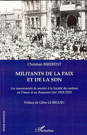 Couverture du livre « Militants de la paix et de la SDN ; les mouvements de soutien à la société des nations en France et au Royaume-Uni 1918-1925 » de Christian Birebent aux éditions L'harmattan