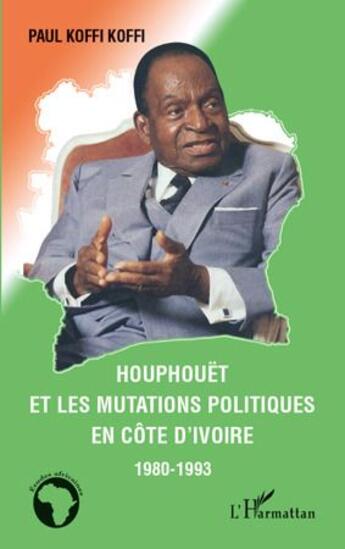 Couverture du livre « Houphouët et les mutations politiques en côte d'Ivoire 1980-1993 » de Paul Koffi Koffi aux éditions L'harmattan