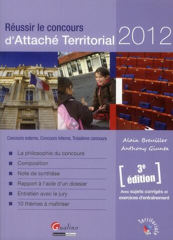 Couverture du livre « Réussir le concours d'attaché territorial 2012 (3e édition) » de Alain Breuiller et Anthony Giunta aux éditions Gualino