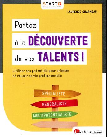 Couverture du livre « Partez à la découverte de vos talents ! utiliser ses potentiels pour orienter et réussir sa vie professionnelle » de Laurence Charneau aux éditions Gualino