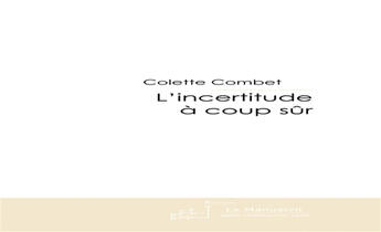 Couverture du livre « L'incertitude à coup sûr » de Combet-C aux éditions Le Manuscrit