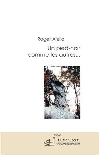 Couverture du livre « Un pied-noir comme les autres... » de Roger Vincent Aiello aux éditions Le Manuscrit