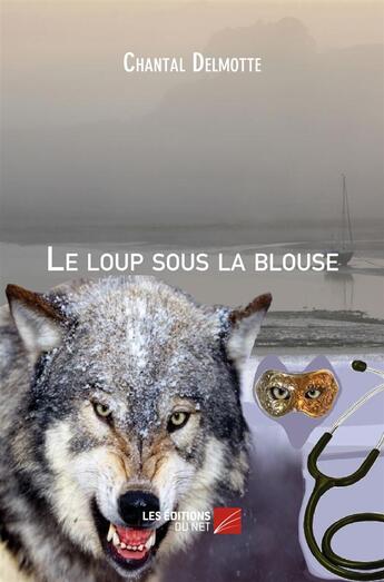 Couverture du livre « Le loup sous la blouse » de Chantal Delmotte aux éditions Editions Du Net