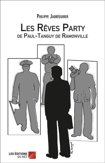 Couverture du livre « Les rêves party de Paul-Tanguy de Ramonville » de Philippe Jaureguiber aux éditions Editions Du Net