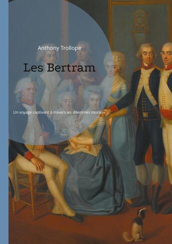 Couverture du livre « Les Bertram : Un voyage captivant à travers les dilemmes moraux et les intrigues amoureuses de l'Angleterre victorienne. » de Anthony Trollope aux éditions Books On Demand