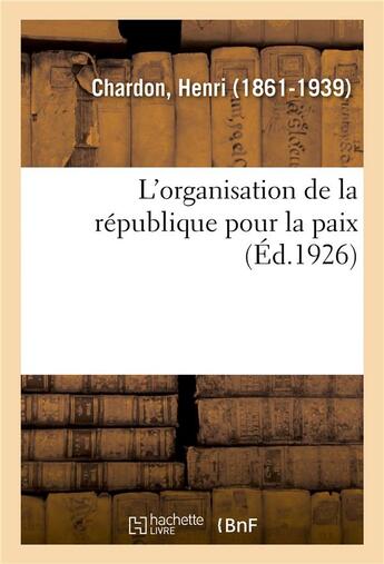 Couverture du livre « L'organisation de la republique pour la paix » de Chardon Henri aux éditions Hachette Bnf