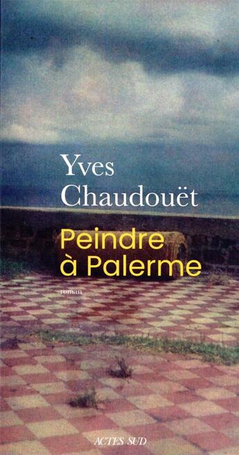 Couverture du livre « Peindre à Palerme » de Yves Chaudouet aux éditions Actes Sud