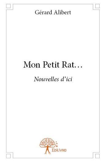 Couverture du livre « Mon petit rat... » de Gerard Alibert aux éditions Edilivre