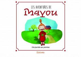 Couverture du livre « Les aventures de Mayou ; une journée aux pommes » de Marilou Viau aux éditions Edilivre