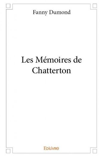 Couverture du livre « Les memoires de chatterton » de Fanny Dumond aux éditions Edilivre