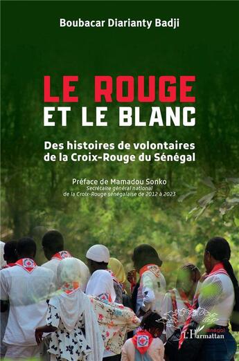 Couverture du livre « Le Rouge et le Blanc : Des histoires de volontaires de la Croix-Rouge du Sénégal » de Boubacar Diarianty Badji aux éditions L'harmattan