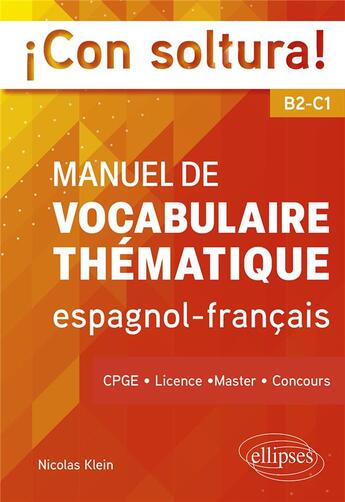 Couverture du livre « ¡con soltura! manuel de vocabulaire thématique espagnol-francais B2-C1 : CPGE, licence, master, concours » de Nicolas Klein aux éditions Ellipses