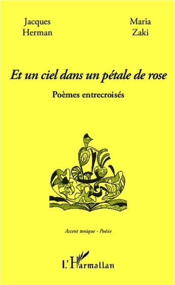 Couverture du livre « Et un ciel dans un pétale de rose ; poèmes entrecroisés » de Jacques Herman et Maria Zaki aux éditions L'harmattan