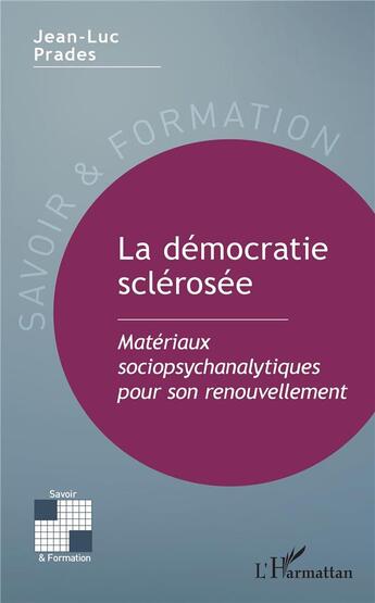 Couverture du livre « La démocratie sclérosée ; matériaux sociopsychanalytiques pour son renouvellement » de Jean-Luc Prades aux éditions L'harmattan