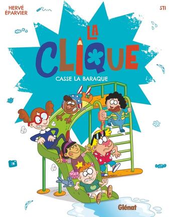 Couverture du livre « La clique Tome 2 : la clique casse la baraque » de Sti et Herve Eparvier aux éditions Glenat Jeunesse