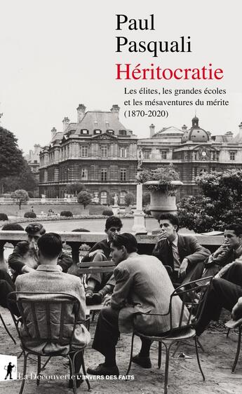 Couverture du livre « Héritocratie : les élites, les grandes écoles et les mésaventures du mérite (1870-2020) » de Paul Pasquali aux éditions La Decouverte