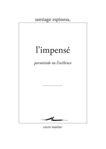 Couverture du livre « L' impense ; inactualité de parménide » de Espinosa Santiago aux éditions Encre Marine