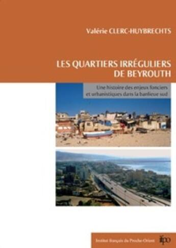 Couverture du livre « Les quartiers irréguliers de Beyrouth » de V. Clerc-Huybrechts aux éditions Ifpo