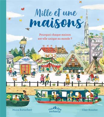 Couverture du livre « Mille et une maisons ; pourquoi chaque maison est-elle unique au monde ? » de Moira Butterfield et Clair Rossiter aux éditions Ctp Rue Des Enfants