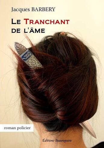 Couverture du livre « Le tranchant de l'âme » de Jacques Barbery aux éditions Beaurepaire