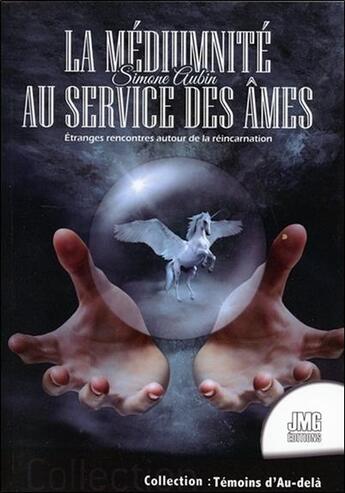 Couverture du livre « La médiumnité au service des âmes ; de bien étranges rencontres autour de la réincarnation » de Simone Aubin aux éditions Jmg