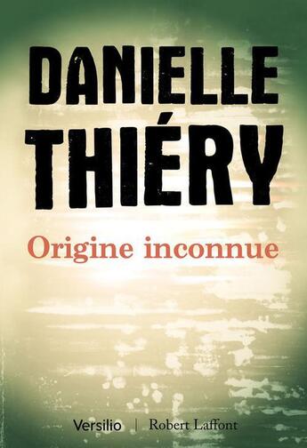 Couverture du livre « Origine inconnue » de Danielle Thiery aux éditions Versilio