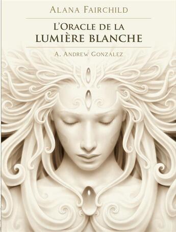 Couverture du livre « L'oracle de la lumière blanche » de Alana Fairchild et Andrew Gonzalez aux éditions Exergue