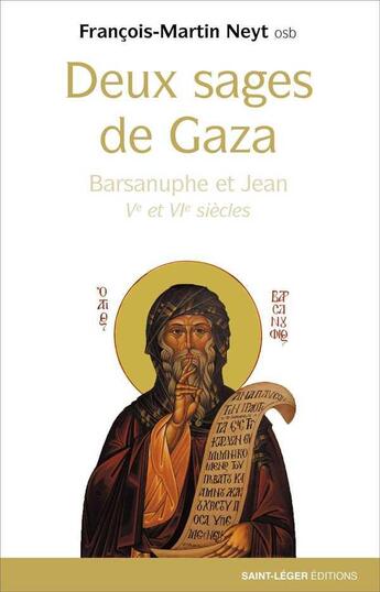 Couverture du livre « Les deux sages de Gaza : Barsanuphe et Jean Ve et VIe siècles » de Francois-Martin Neyt aux éditions Saint-leger