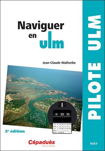 Couverture du livre « Naviguer en ULM (3e édition) » de Jean-Claude Malherbe aux éditions Cepadues