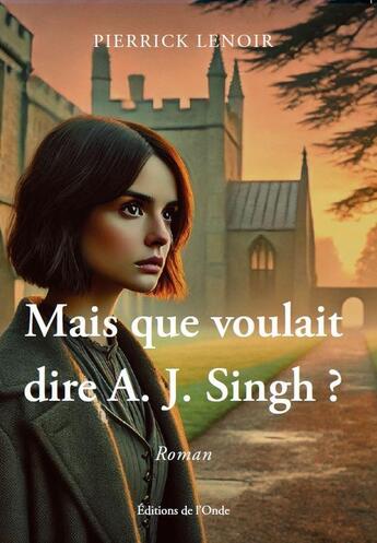 Couverture du livre « Mais que voulait dire a. j. singh ? » de Pierrick Lenoir aux éditions De L'onde