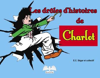 Couverture du livre « Charlot ; les drôles d'histoires de Charlot » de Elzie-Crisler Segar aux éditions De Varly