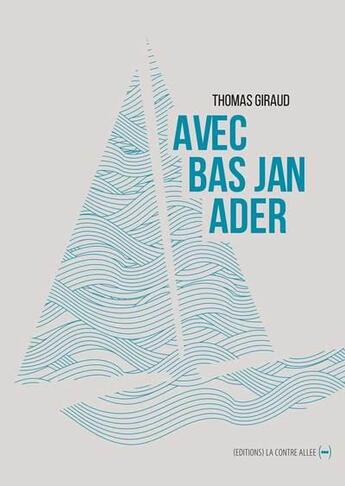 Couverture du livre « Avec Bas Jan Ader » de Thomas Giraud aux éditions La Contre Allee
