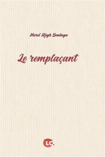 Couverture du livre « Le remplaçant » de Hurel Regis Beninga aux éditions Editions Lc