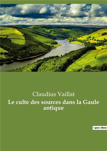 Couverture du livre « Le culte des sources dans la gaule antique » de Claudius Vaillat aux éditions Culturea