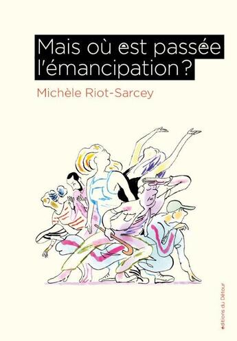 Couverture du livre « Mais où est passée l'émancipation ? » de Michele Riot-Sarcey aux éditions Editions Du Detour