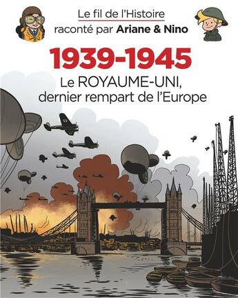 Couverture du livre « Le fil de l'Histoire raconté par Ariane & Nino Tome 28 : 1939-1945, le Royaume-Uni dernier rempart de l'Europe » de Fabrice Erre et Sylvain Savoia aux éditions Dupuis