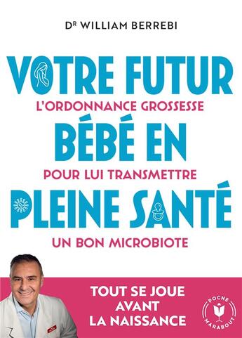 Couverture du livre « Votre futur bébé en pleine santé : L'ordonnance grossesse pour lui transmettre un bon microbiote » de William Berrebi aux éditions Marabout